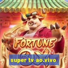 super tv ao.vivo